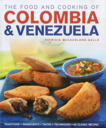 the food and cooking of colombia  venezuela traditions ingredients tastes techniques 65 classic recipes