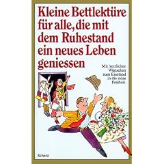 Kleine Bettlekt�re f�r alle, die mit dem Ruhestand ein neues Leben geniessen. Mit herzlichen W�nschen zum Einstand in die neue Freiheit