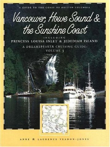 Dreamspeaker Cruising Guide Series: Vancouver, Howe Sound & the Sunshine Coast: Volume 3 (Dreamspeaker Series)