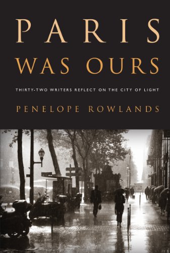 Paris Was Ours: Thirty-two Writers Reflect on the City of Light