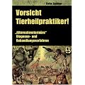 Vorsicht, Tierheilpraktiker! "Alternativveterin�re" Diagnose -und Behandlungsverfahren