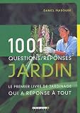 1001 questions/r�ponses jardin : Le premier livre de jardinage qui a r�ponse � tout
