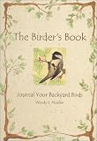 The Birders Book : Journal Your Backyard Birds