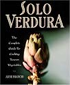 Solo Verdura: The Complete Guide To Cooking tuscan Vegetables