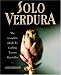Solo Verdura: The Complete Guide To Cooking tuscan Vegetables