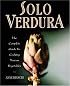 Solo Verdura: The Complete Guide To Cooking tuscan Vegetables
