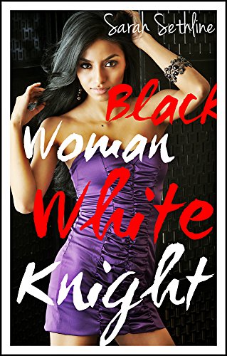 Black Woman, White Knight (BWWM Steamy Interracial Romance)