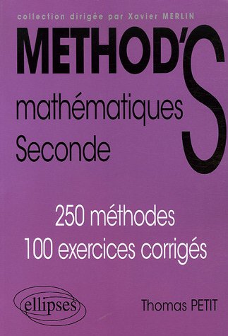 Math�matiques Seconde : 250 m�thodes, 100 exercices corrig�s