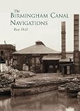 Birmingham Canal Navigations: At the Heart of the British Canal System