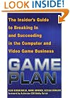 Game Plan: The Insider's Guide to Breaking In and Succeeding in the Computer and Video Game Business