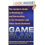 Game Plan: The Insider's Guide to Breaking In and Succeeding in the Computer and Video Game Business