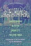 Abrahadabra: Understanding Aleister Crowley's Thelemic Magick