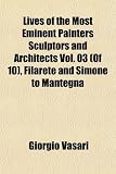 Lives of the Most Eminent Painters Sculptors and Architects Vol. 03 (Of 10), Filarete and Simone to Mantegna