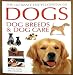 The Ultimate Encyclopedia of Dogs, Dog Breeds & Dog Care