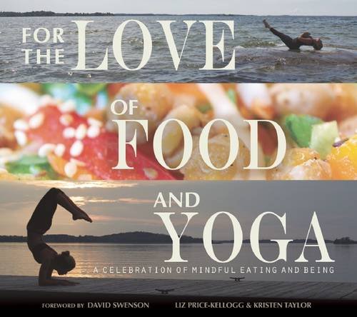 for the love of food and yoga a celebration of mindful eating and being