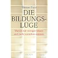 Die Bildungsl�ge. Warum wir weniger wissen und mehr verstehen m�ssen