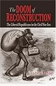 The Doom of Reconstruction: The Liberal Republicans in the Civil War Era (Reconstructing America)