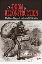 The Doom of Reconstruction: The Liberal Republicans in the Civil War Era (Reconstructing America)