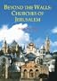 Beyond the Walls: Churches of Jerusalem