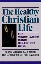The Healthy Christian Life (Minirth-Meier Clinic Bible Study Ser)