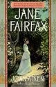 Jane Fairfax: The Secret Story of the Second Heroine in Jane Austen's Emma
