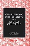 Charismatic Christianity As a Global Culture (Studies in Comparative Religion)