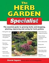 The Herb Garden Specialist: The Essential Guide to Growing Herbs and Designing, Planting, Improving and Caring for Herb Gardens (Specialist Series)