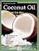 Coconut Oil: The Healthiest Oil on Earth (Alive Natural Health Guides)