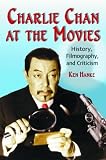Charlie Chan at the Movies: History, Filmography, and Criticism