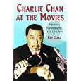 Charlie Chan at the Movies: History, Filmography, and Criticism by Ken Hanke