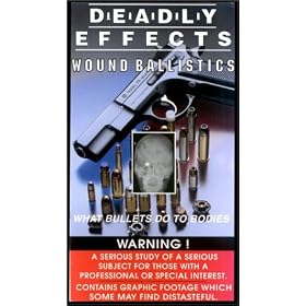 Deadly Effects: Wound Ballistics "What Bullets Do to Bodies" (DVD) [VHS]