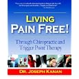 Living Pain Free! Through Chiropractic and Trigger Point Therapy by  Joseph Kanan
