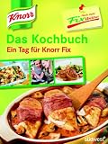 Knorr Noch mehr Fixibilit�t: Das Kochbuch - Ein Tag f�r Knorr Fix! - 