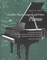 Giraffes, Black Dragons, and Other Pianos: A Technological History from Cristofori to the Modern Concert Grand, Second Edition