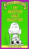 My Anxieties Have Anxieties (Peanuts Classics)