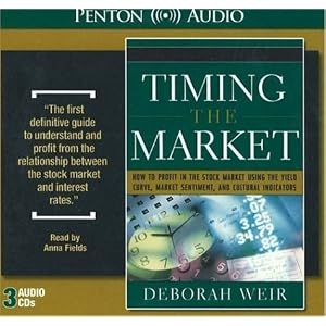Timing the Market: How To Profit in Stock Market Using The Yield Curve, Market Sentiment,... by Deborah J. Weir and Anna Fields