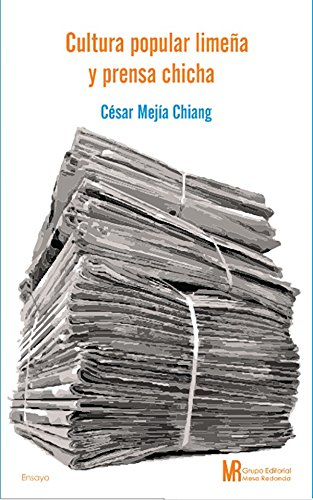 Cultura popular limeña y prensa chicha (Spanish Edition)