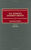 U.S. Womens Interest Groups: Institutional Profiles (Greenwood Reference Volumes on American Public Policy Formation)