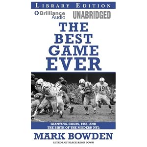 The Best Game Ever: Giants vs. Colts, 1958, and the Birth of the Modern NFL by Mark Bowden and Phil Gigante