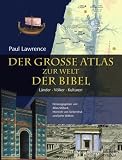 Der gro&szlig;e Atlas zur Welt der Bibel: L&auml;nder - V&ouml;lker  - Kulturen - Paul Lawrence
