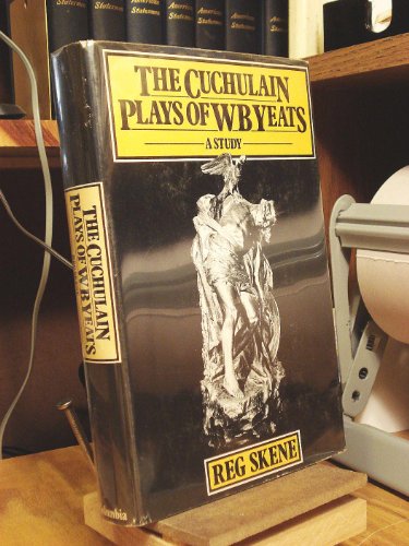 The Cuchulain Plays of W B Yeats