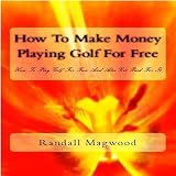 How To Make Money Playing Golf For Free - Chapter 1