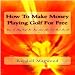 How To Make Money Playing Golf For Free - Chapter 1