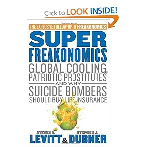 SuperFreakonomics: Global Cooling, Patriotic Prostitutes, and Why Suicide Bombers Should Buy Life Insurance