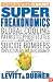SuperFreakonomics: Global Cooling, Patriotic Prostitutes, and Why Suicide Bombers Should Buy Life Insurance