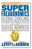 SuperFreakonomics: Global Cooling, Patriotic Prostitutes, and Why Suicide Bombers Should Buy Life Insurance