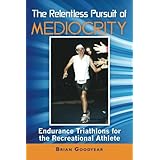 the relentless pursuit of mediocrity endurance triathlons for the recreational athlete