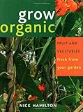 Grow organic : fruit and vegetables fresh from your garden