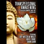 Transpersonal Awakening: Enlightenment and the Kundalini | [Dr. Malcolm Wally, Dan Kahn, Ian Crane]