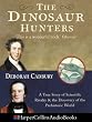The Dinosaur Hunters: A True Story of Scientific Rivalry and the Discovery of the Prehistoric World